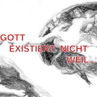 Gott existiert nicht weil...